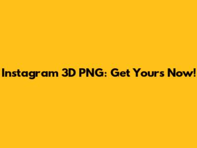 Instagram 3D PNG: Get Yours Now!