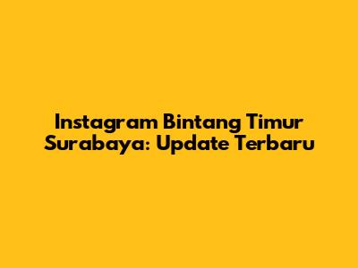Instagram Bintang Timur Surabaya: Update Terbaru
