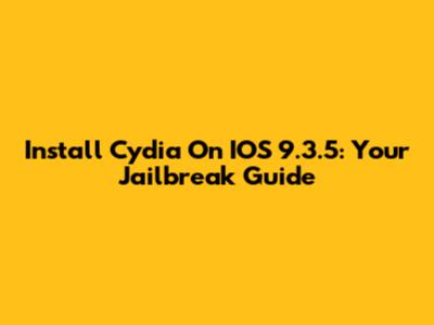 Install Cydia On IOS 9.3.5: Your Jailbreak Guide