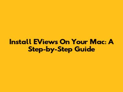 Install EViews On Your Mac: A Step-by-Step Guide