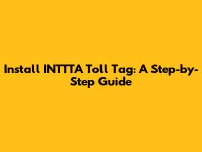 Install INTTTA Toll Tag: A Step-by-Step Guide