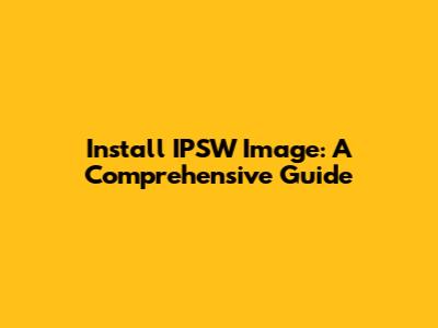 Install IPSW Image: A Comprehensive Guide