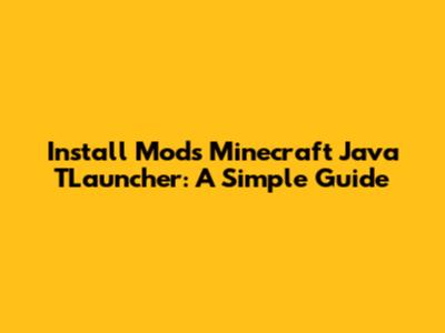 Install Mods Minecraft Java TLauncher: A Simple Guide