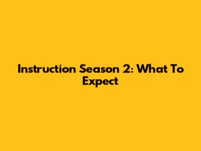 Instruction Season 2: What To Expect