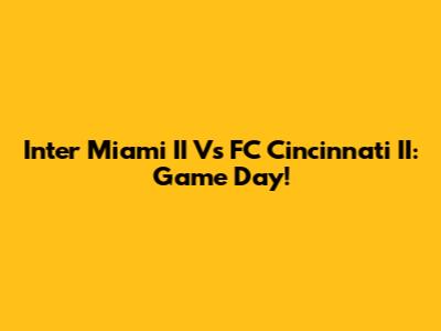 Inter Miami II Vs FC Cincinnati II: Game Day!