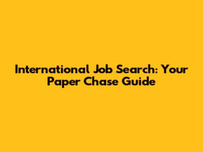 International Job Search: Your Paper Chase Guide