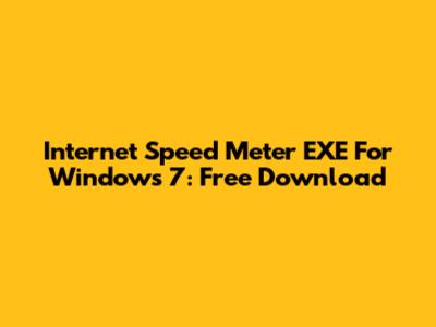 Internet Speed Meter EXE For Windows 7: Free Download
