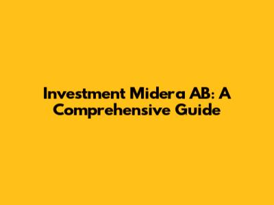 Investment Midera AB: A Comprehensive Guide