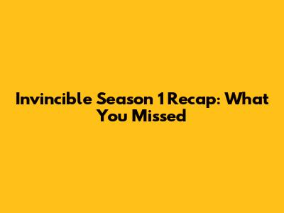 Invincible Season 1 Recap: What You Missed