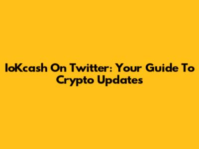 IoKcash On Twitter: Your Guide To Crypto Updates