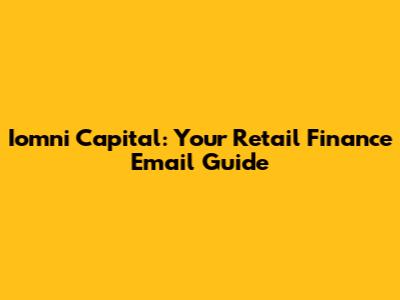 Iomni Capital: Your Retail Finance Email Guide