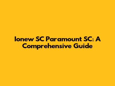 Ionew SC Paramount SC: A Comprehensive Guide