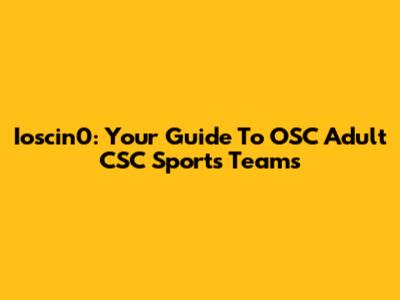 Ioscin0: Your Guide To OSC Adult CSC Sports Teams