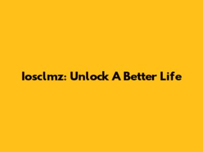 Iosclmz: Unlock A Better Life