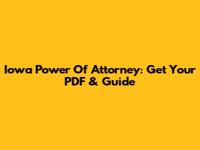Iowa Power Of Attorney: Get Your PDF & Guide