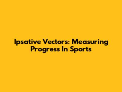 Ipsative Vectors: Measuring Progress In Sports