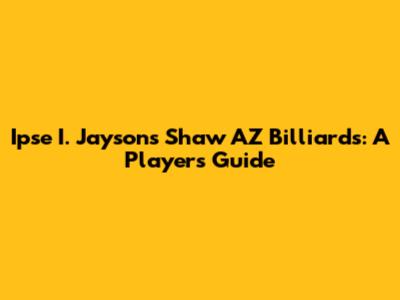 Ipse I. Jayson's Shaw AZ Billiards: A Player's Guide
