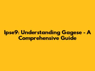 Ipse9: Understanding Gagese - A Comprehensive Guide