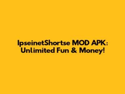 IpseinetShortse MOD APK: Unlimited Fun & Money!
