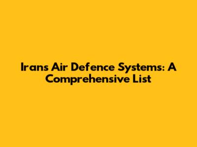 Iran's Air Defence Systems: A Comprehensive List