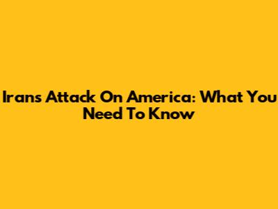Iran's Attack On America: What You Need To Know