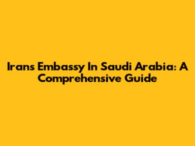 Iran's Embassy In Saudi Arabia: A Comprehensive Guide