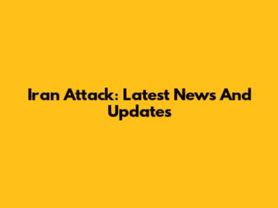 Iran Attack: Latest News And Updates
