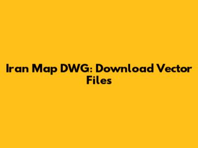 Iran Map DWG: Download Vector Files