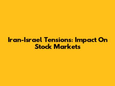 Iran-Israel Tensions: Impact On Stock Markets