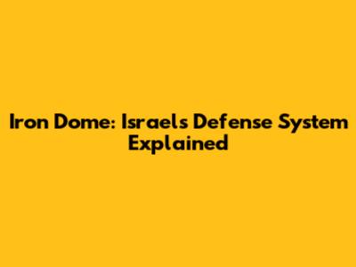 Iron Dome: Israel's Defense System Explained