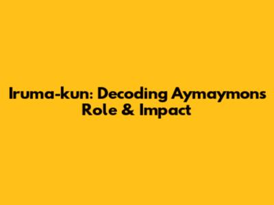 Iruma-kun: Decoding Aymaymon's Role & Impact