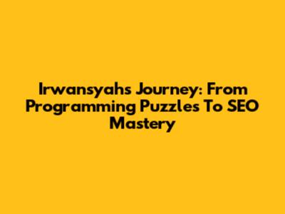 Irwansyah's Journey: From Programming Puzzles To SEO Mastery
