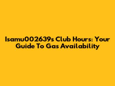 Isamu002639's Club Hours: Your Guide To Gas Availability