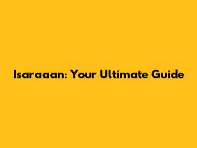 Isaraaan: Your Ultimate Guide