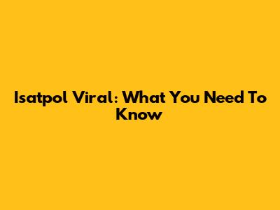 Isatpol Viral: What You Need To Know
