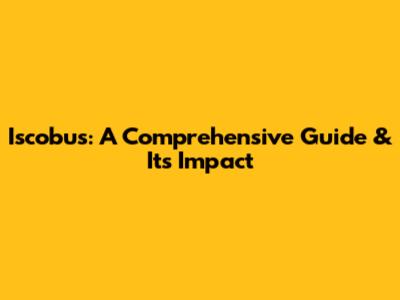 Iscobus: A Comprehensive Guide & Its Impact
