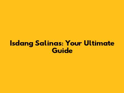 Isdang Salinas: Your Ultimate Guide