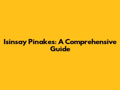 Isinsay Pinakes: A Comprehensive Guide