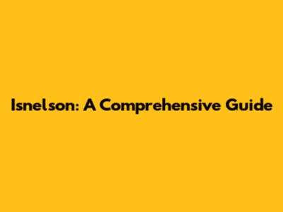 Isnelson: A Comprehensive Guide