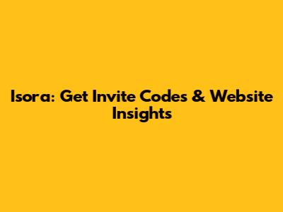 Isora: Get Invite Codes & Website Insights