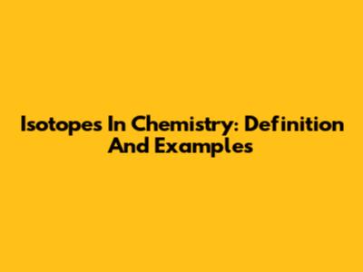 Isotopes In Chemistry: Definition And Examples