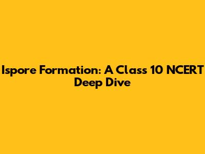 Ispore Formation: A Class 10 NCERT Deep Dive