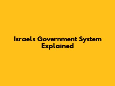 Israel's Government System Explained