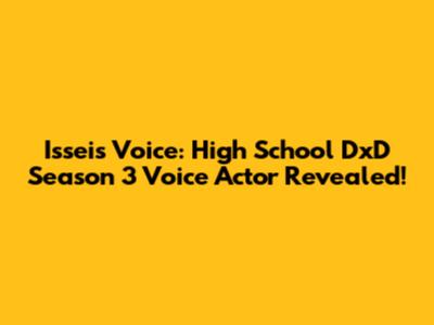 Issei's Voice: High School DxD Season 3 Voice Actor Revealed!