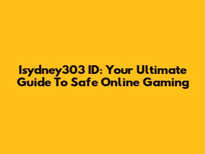 Isydney303 ID: Your Ultimate Guide To Safe Online Gaming