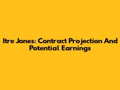 Itre Jones: Contract Projection And Potential Earnings