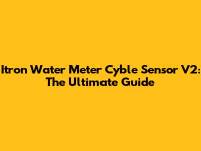 Itron Water Meter Cyble Sensor V2: The Ultimate Guide