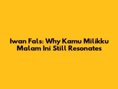 Iwan Fals: Why 'Kamu Milikku Malam Ini' Still Resonates