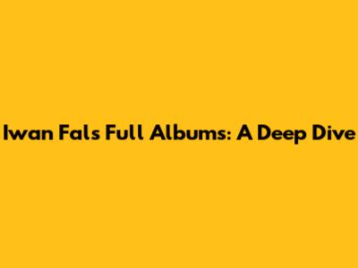 Iwan Fals Full Albums: A Deep Dive