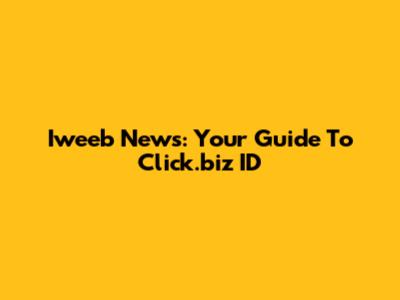Iweeb News: Your Guide To Click.biz ID